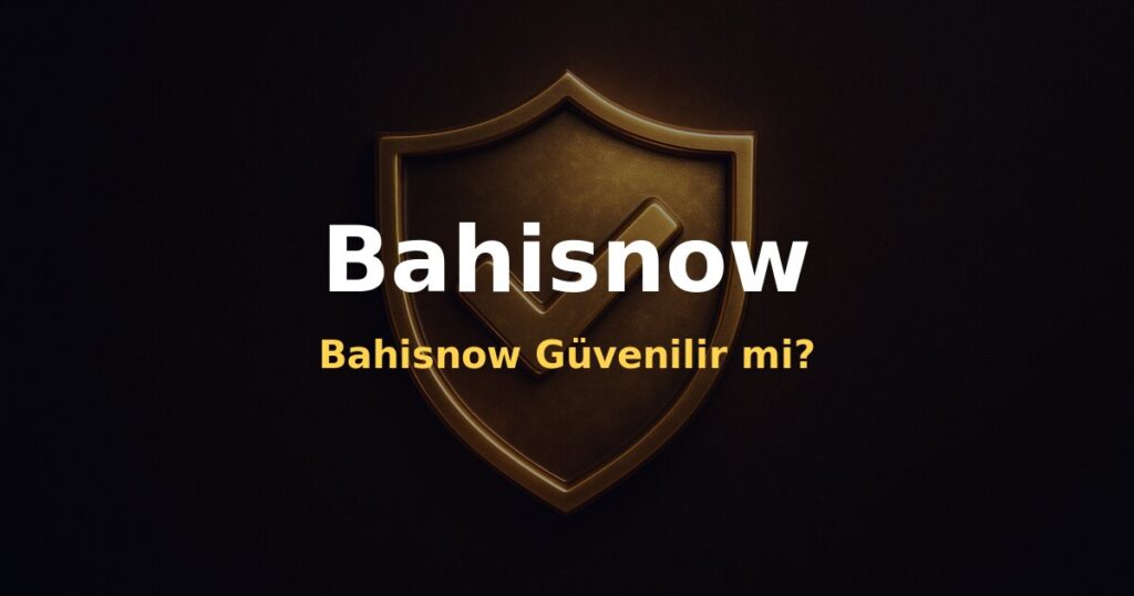 Bahisnow Güvenilir mi? - Bahisnow